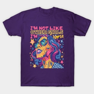 I’m Not Like Other Girls I’m Worse T-Shirt